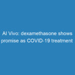 ai-vivo-dexamethasone-shows-promise-as-covid-19-treatment