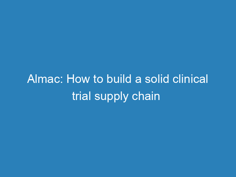 almac-how-to-build-a-solid-clinical-trial-supply-chain