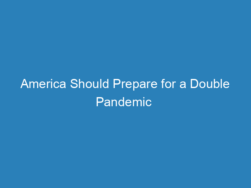 america-should-prepare-for-a-double-pandemic