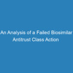 an-analysis-of-a-failed-biosimilar-antitrust-class-action