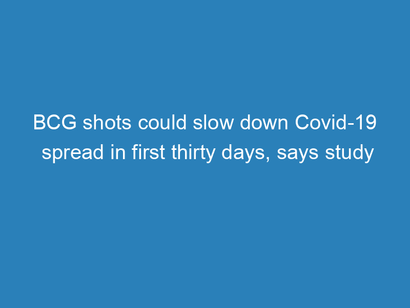 bcg-shots-could-slow-down-covid-19-spread-in-first-thirty-days-says-study