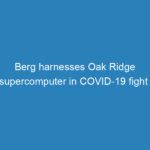 berg-harnesses-oak-ridge-supercomputer-in-covid-19-fight