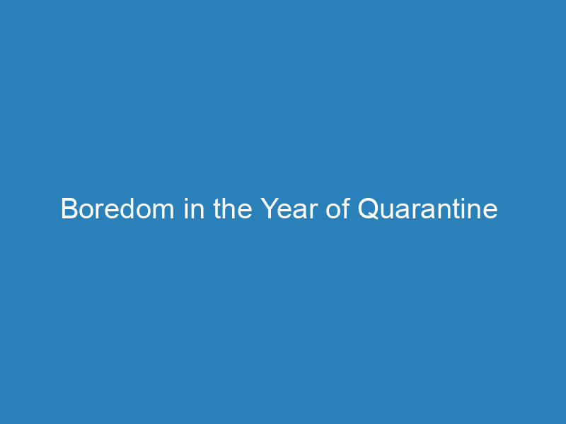 boredom-in-the-year-of-quarantine