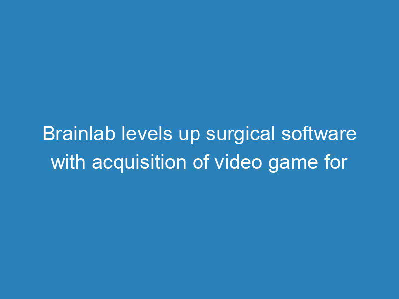 brainlab-levels-up-surgical-software-with-acquisition-of-video-game-for-physicians