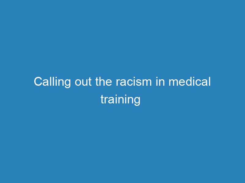 calling-out-the-racism-in-medical-training