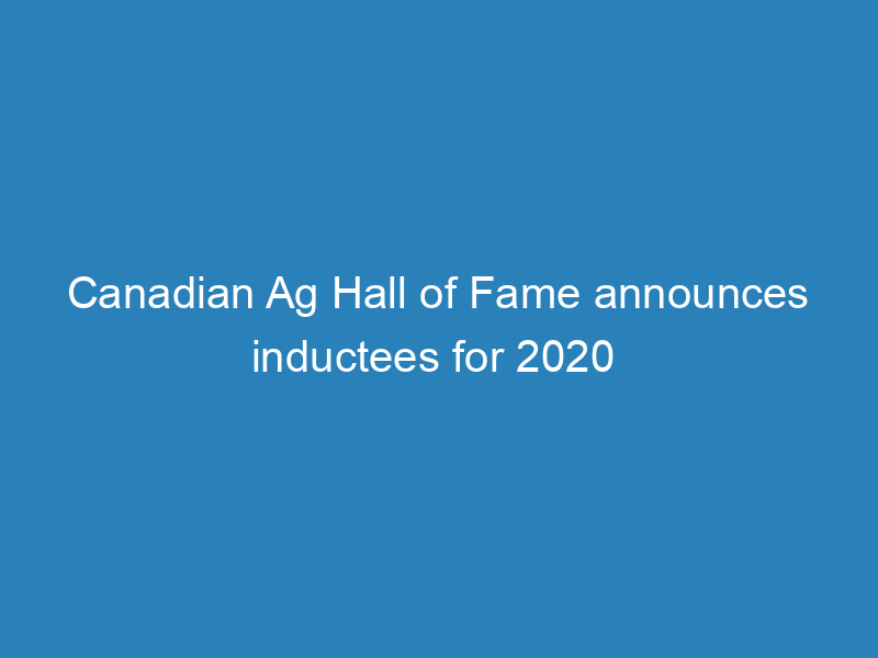 canadian-ag-hall-of-fame-announces-inductees-for-2020