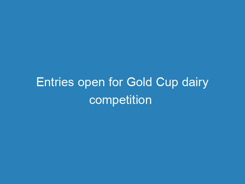 entries-open-for-gold-cup-dairy-competition
