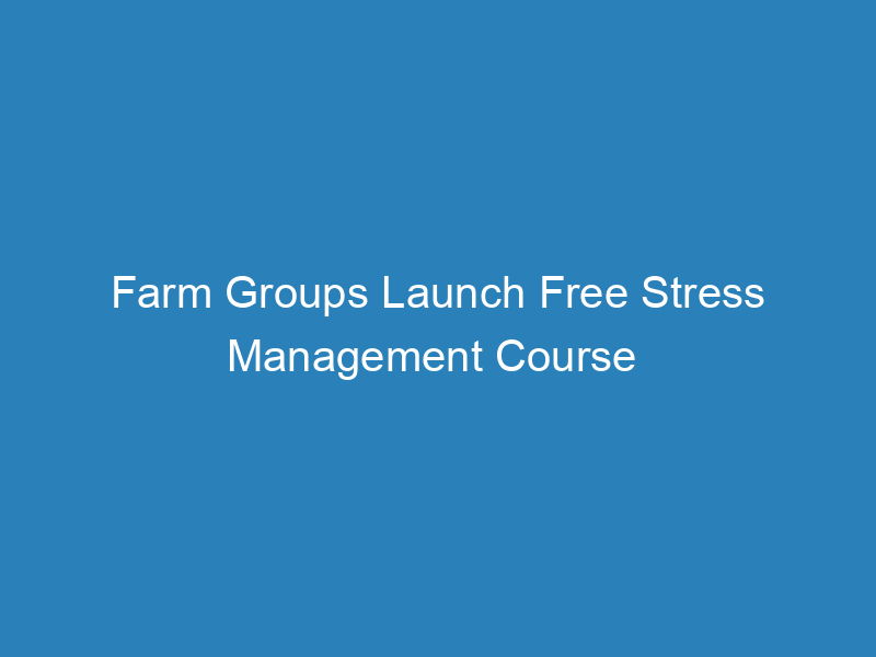 farm-groups-launch-free-stress-management-course