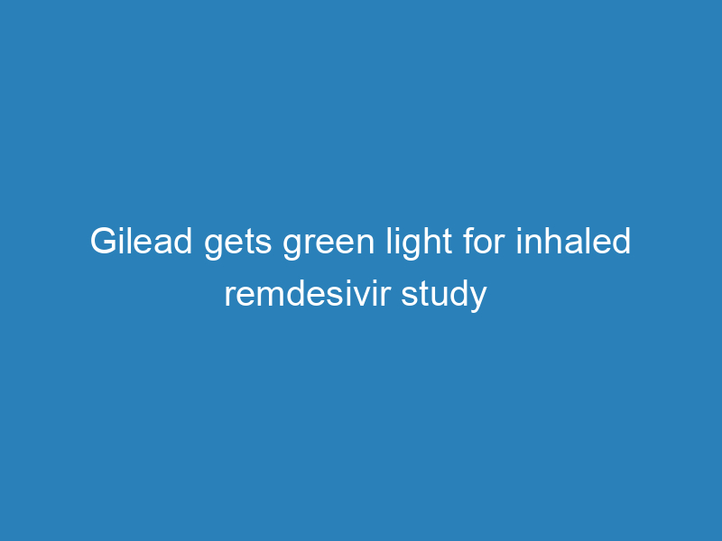 gilead-gets-green-light-for-inhaled-remdesivir-study