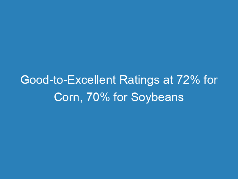 good-to-excellent-ratings-at-72-for-corn-70-for-soybeans