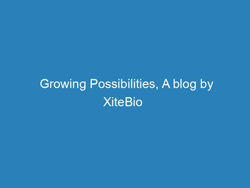 growing-possibilities-a-blog-by-xitebio