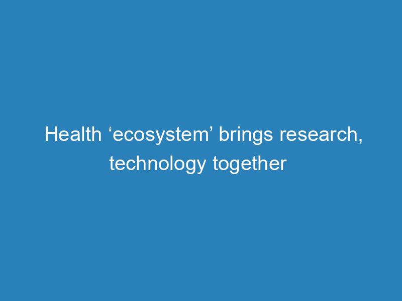 health-ecosystem-brings-research-technology-together