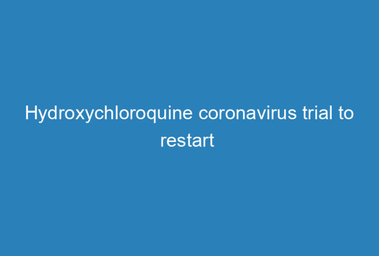 hydroxychloroquine-coronavirus-trial-to-restart