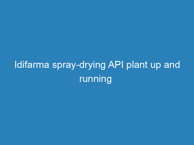 idifarma-spray-drying-api-plant-up-and-running
