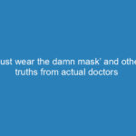just-wear-the-damn-mask-and-other-truths-from-actual-doctors