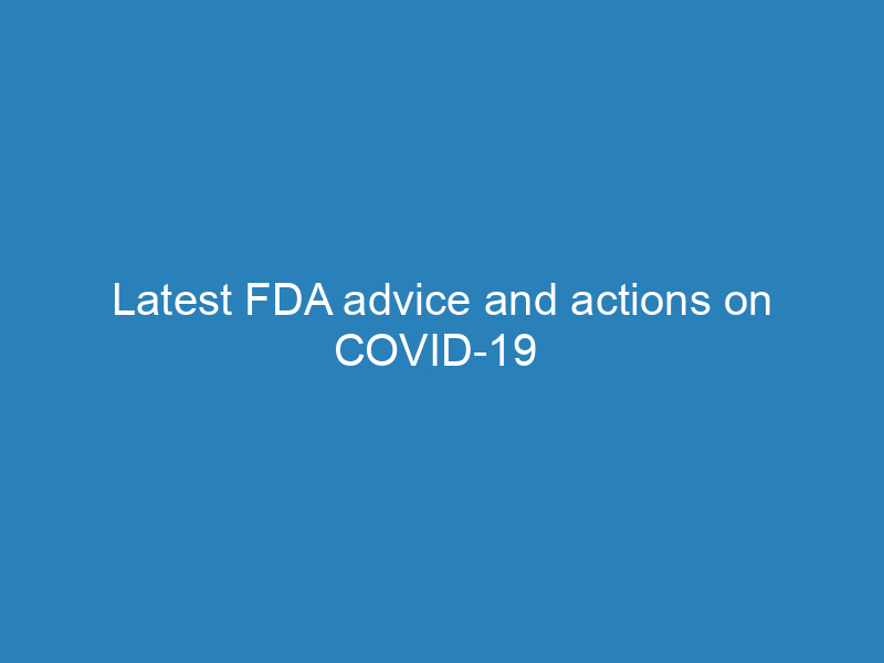 latest-fda-advice-and-actions-on-covid-19