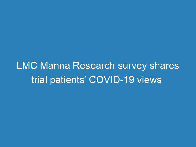 lmc-manna-research-survey-shares-trial-patients-covid-19-views