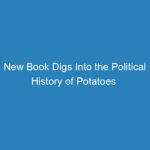 new-book-digs-into-the-political-history-of-potatoes