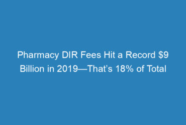 pharmacy-dir-fees-hit-a-record-9-billion-in-2019-thats-18-of-total-medicare-part-d-rebates-rerun
