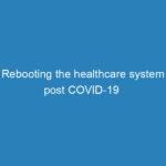 rebooting-the-healthcare-system-post-covid-19