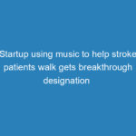 startup-using-music-to-help-stroke-patients-walk-gets-breakthrough-designation