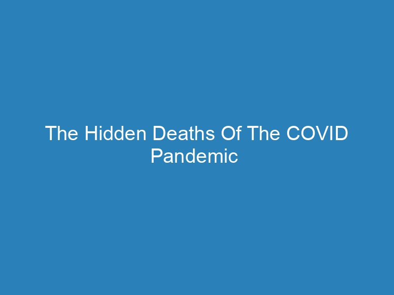 the-hidden-deaths-of-the-covid-pandemic