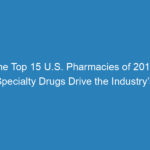 the-top-15-u-s-pharmacies-of-2019-specialty-drugs-drive-the-industrys-evolution-rerun