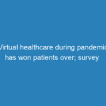 virtual-healthcare-during-pandemic-has-won-patients-over-survey