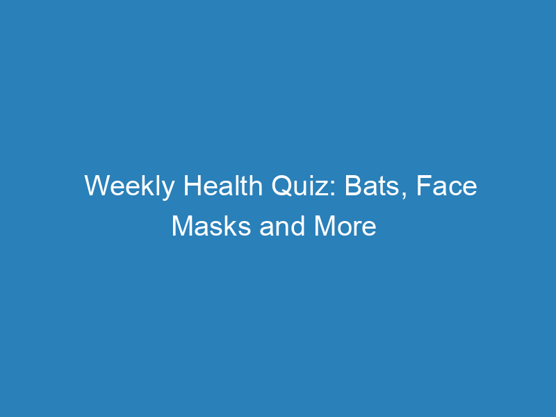 weekly-health-quiz-bats-face-masks-and-more